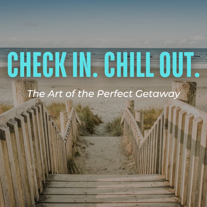 Check In. Chill Out. : The Art of a Perfect Getaway